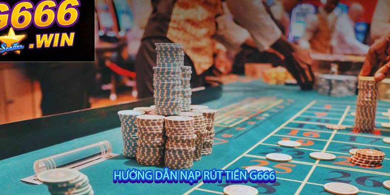 Hướng Dẫn Nạp Rút Tiền G666