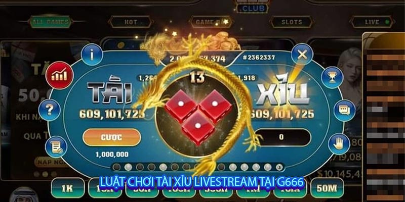 Luật chơi Tài Xỉu livestream tại G666