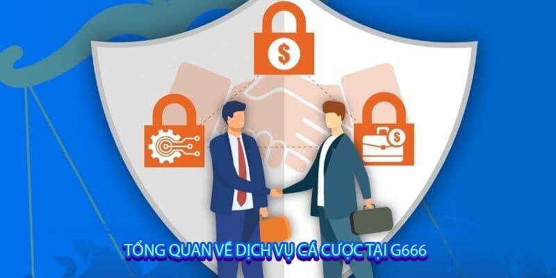 Tổng quan về dịch vụ cá cược tại G666