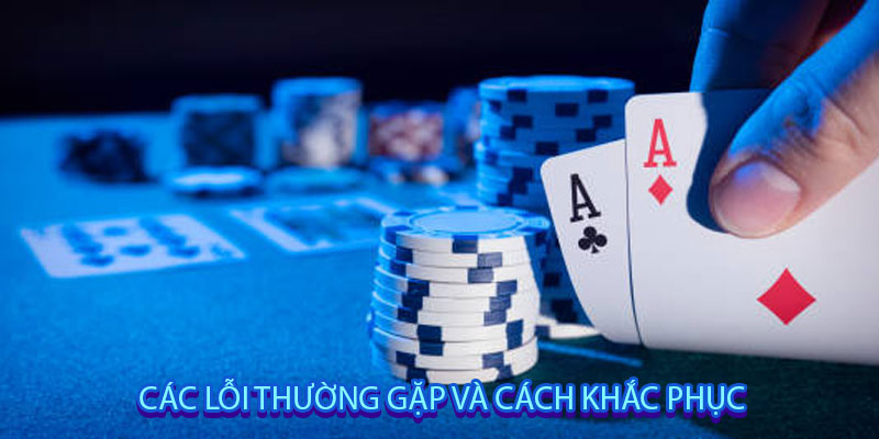 Các Lỗi Thường Gặp và Cách Khắc Phục