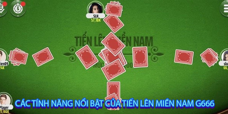 Các Tính Năng Nổi Bật Của Tiến Lên Miền Nam G666