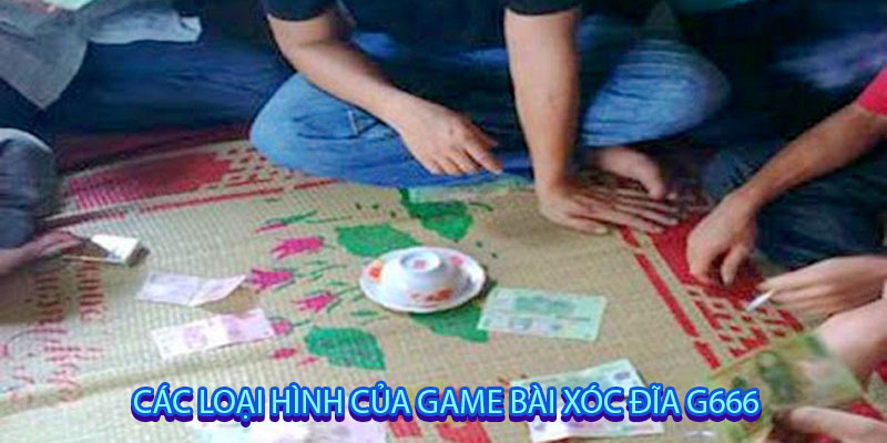 Các loại hình của game bài xóc đĩa g666