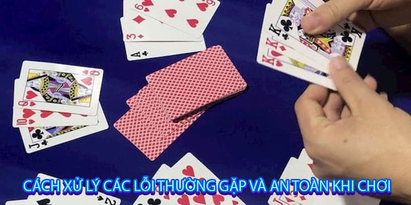 Cách xử lý các lỗi thường gặp và an toàn khi chơi